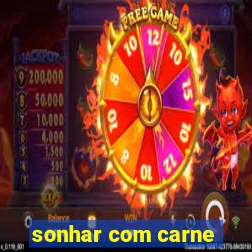 sonhar com carne